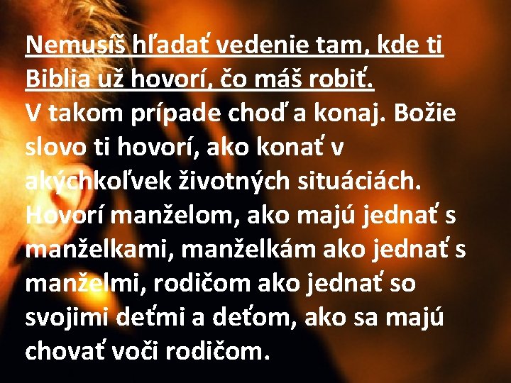 Nemusíš hľadať vedenie tam, kde ti Biblia už hovorí, čo máš robiť. V takom