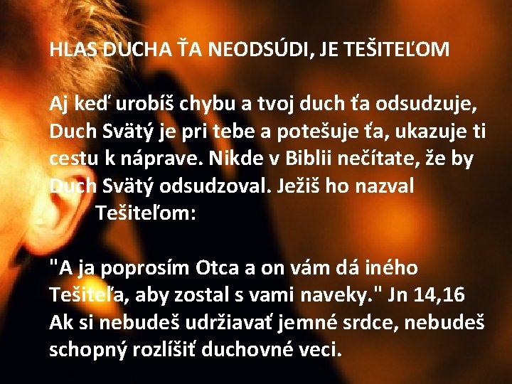 HLAS DUCHA ŤA NEODSÚDI, JE TEŠITEĽOM Aj keď urobíš chybu a tvoj duch ťa