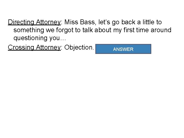 Directing Attorney: Miss Bass, let’s go back a little to something we forgot to