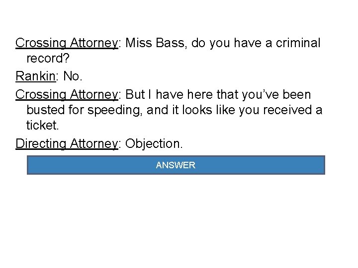 Crossing Attorney: Miss Bass, do you have a criminal record? Rankin: No. Crossing Attorney: