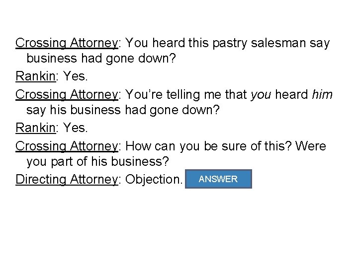 Crossing Attorney: You heard this pastry salesman say business had gone down? Rankin: Yes.