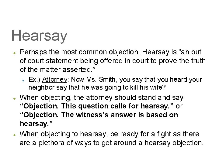 Hearsay ● Perhaps the most common objection, Hearsay is “an out of court statement