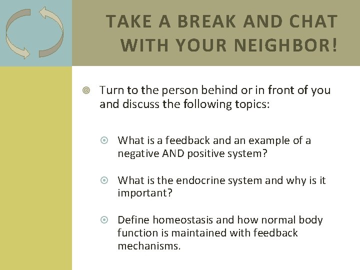 TAKE A BREAK AND CHAT WITH YOUR NEIGHBOR! Turn to the person behind or