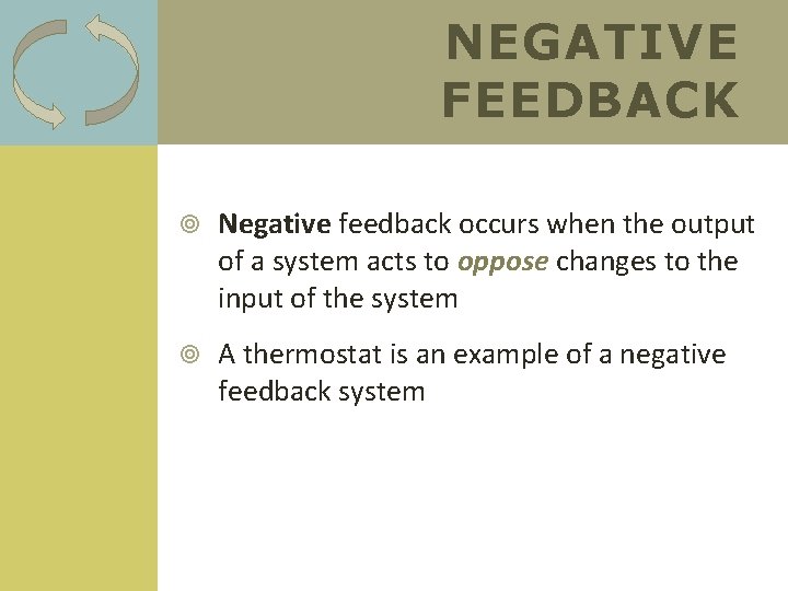 NEGATIVE FEEDBACK Negative feedback occurs when the output of a system acts to oppose