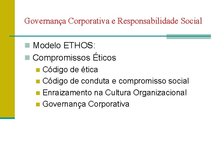 Governança Corporativa e Responsabilidade Social n Modelo ETHOS: n Compromissos Éticos n Código de