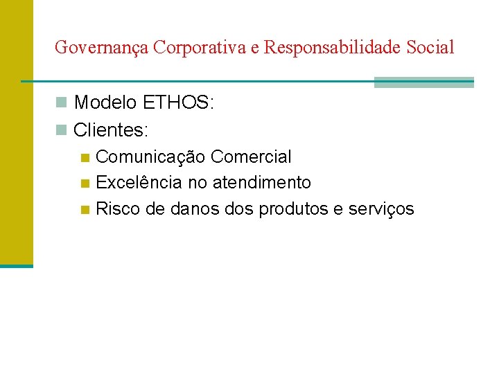 Governança Corporativa e Responsabilidade Social n Modelo ETHOS: n Clientes: n Comunicação Comercial n