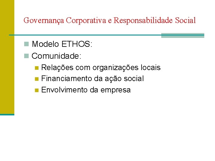 Governança Corporativa e Responsabilidade Social n Modelo ETHOS: n Comunidade: n Relações com organizações