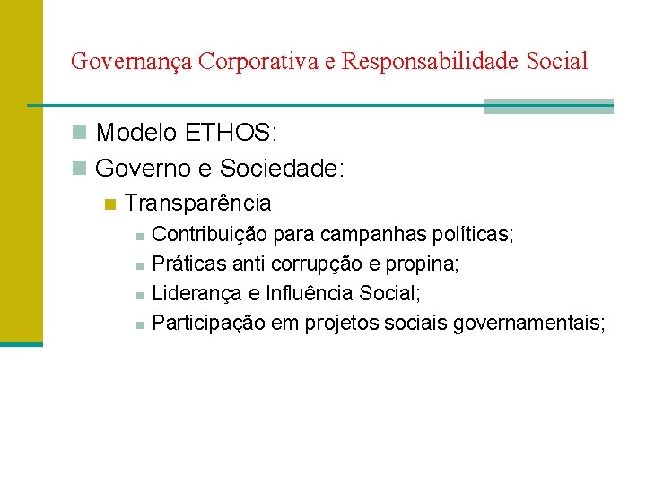 Governança Corporativa e Responsabilidade Social n Modelo ETHOS: n Governo e Sociedade: n Transparência