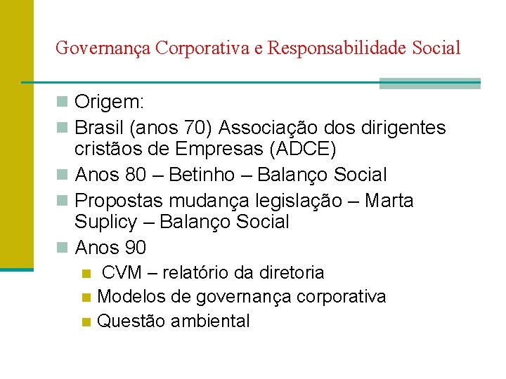 Governança Corporativa e Responsabilidade Social n Origem: n Brasil (anos 70) Associação dos dirigentes