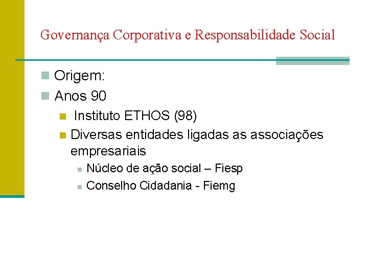 Governança Corporativa e Responsabilidade Social n Origem: n Anos 90 n Instituto ETHOS (98)