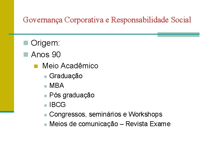 Governança Corporativa e Responsabilidade Social n Origem: n Anos 90 n Meio Acadêmico n