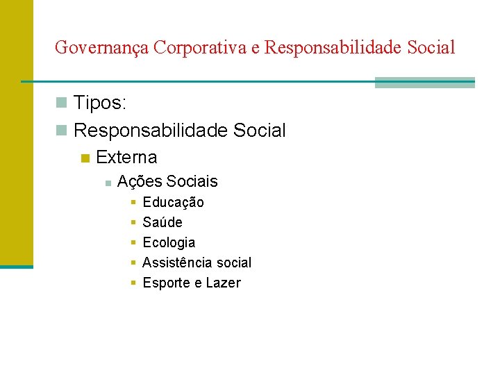 Governança Corporativa e Responsabilidade Social n Tipos: n Responsabilidade Social n Externa n Ações