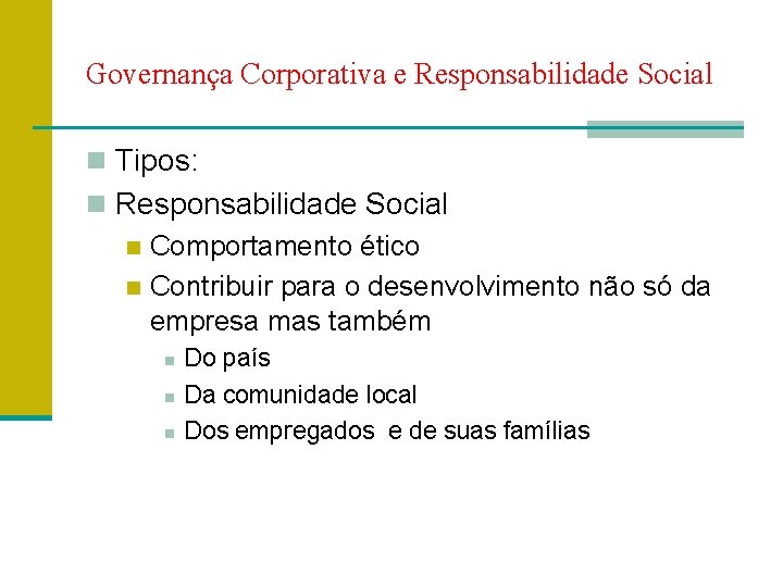 Governança Corporativa e Responsabilidade Social n Tipos: n Responsabilidade Social n Comportamento ético n