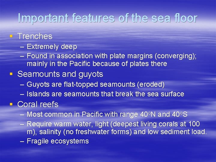 Important features of the sea floor § Trenches – Extremely deep – Found in