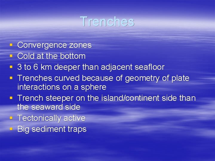 Trenches § § Convergence zones Cold at the bottom 3 to 6 km deeper