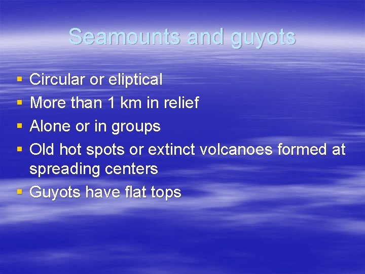 Seamounts and guyots § § Circular or eliptical More than 1 km in relief