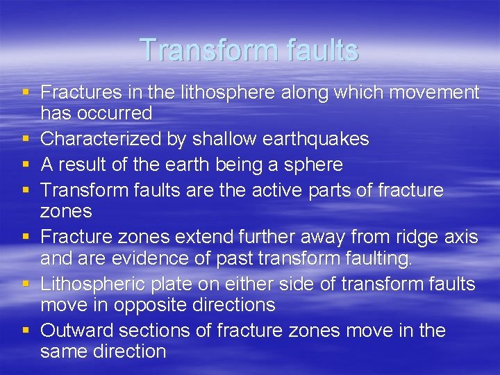 Transform faults § Fractures in the lithosphere along which movement has occurred § Characterized