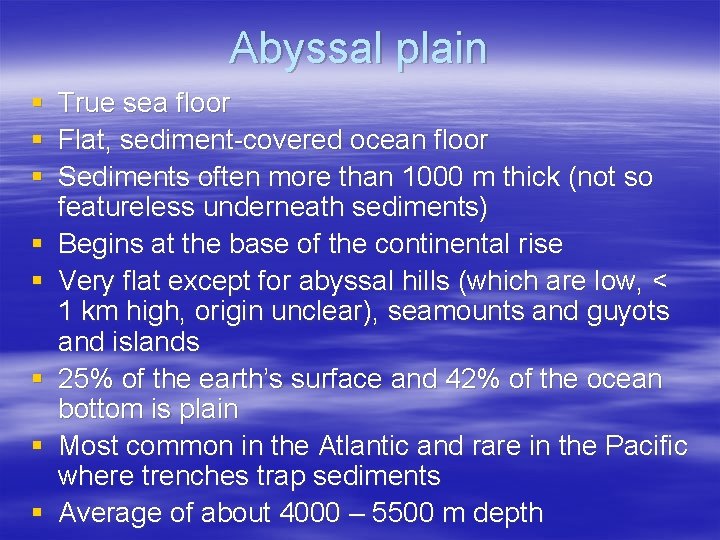 Abyssal plain § True sea floor § Flat, sediment-covered ocean floor § Sediments often