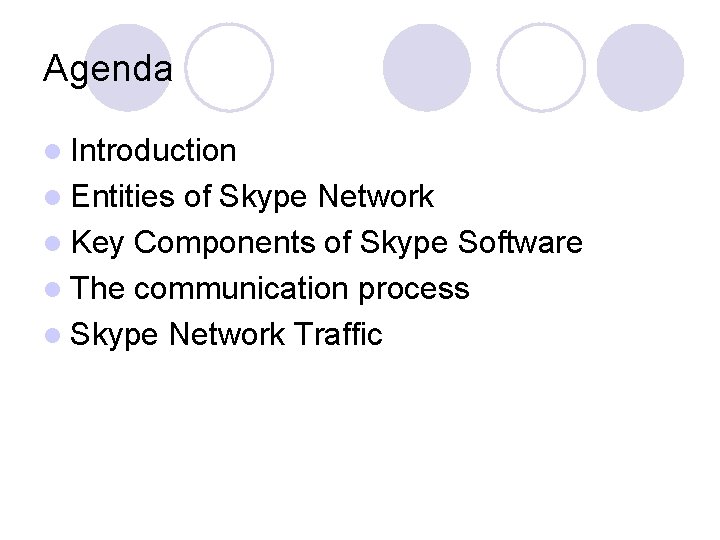 Agenda l Introduction l Entities of Skype Network l Key Components of Skype Software