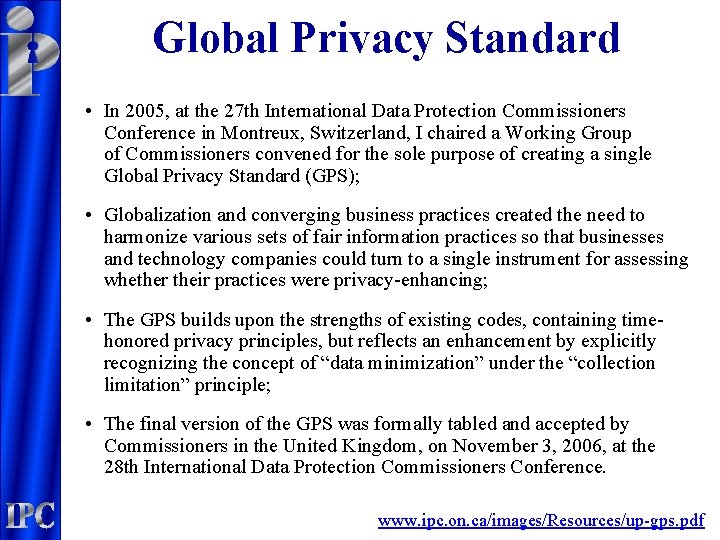 Global Privacy Standard • In 2005, at the 27 th International Data Protection Commissioners