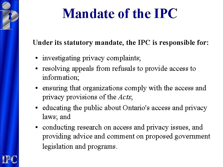 Mandate of the IPC Under its statutory mandate, the IPC is responsible for: •