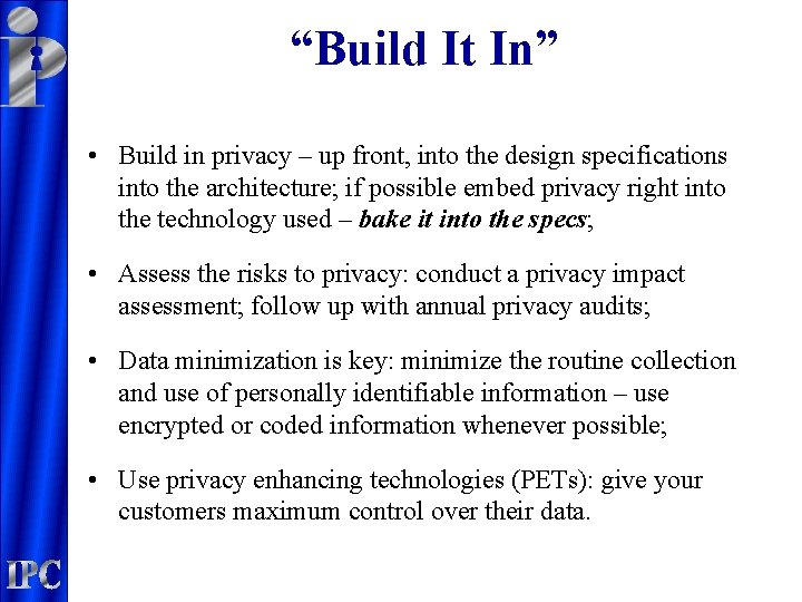 “Build It In” • Build in privacy – up front, into the design specifications