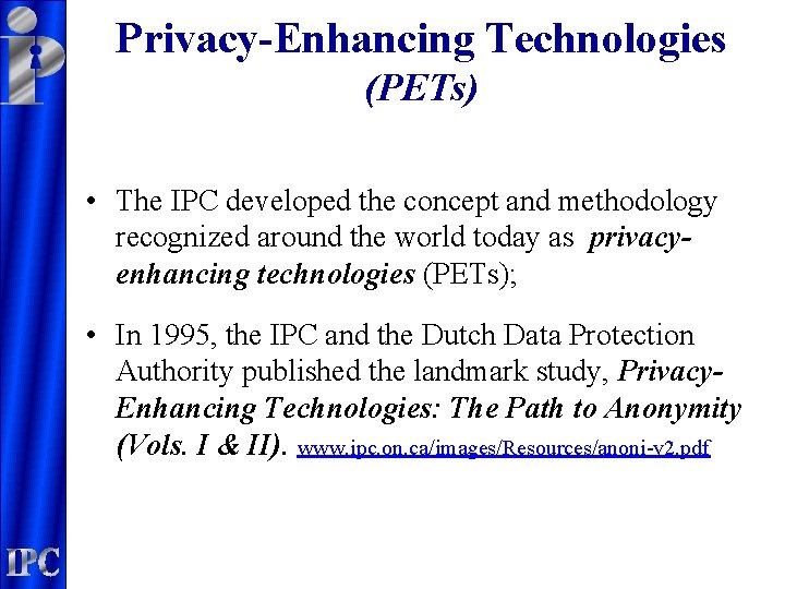 Privacy-Enhancing Technologies (PETs) • The IPC developed the concept and methodology recognized around the