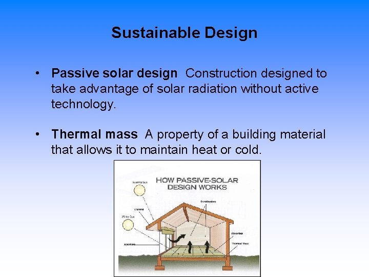 Sustainable Design • Passive solar design Construction designed to take advantage of solar radiation