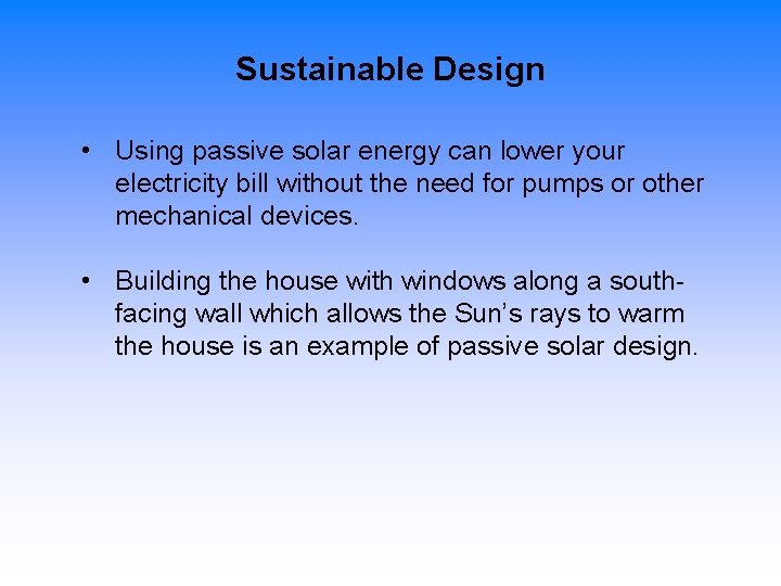 Sustainable Design • Using passive solar energy can lower your electricity bill without the