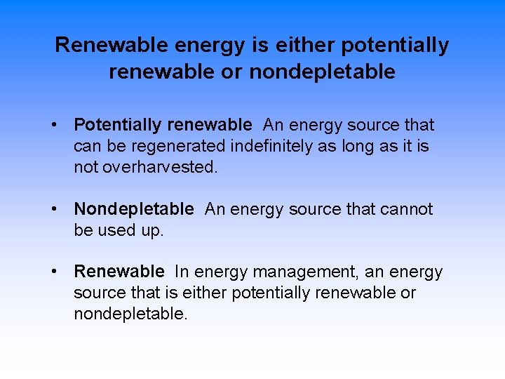 Renewable energy is either potentially renewable or nondepletable • Potentially renewable An energy source