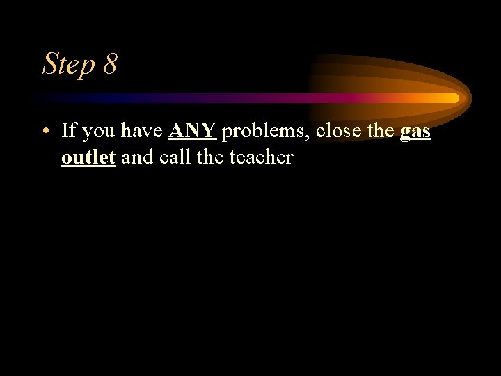 Step 8 • If you have ANY problems, close the gas outlet and call