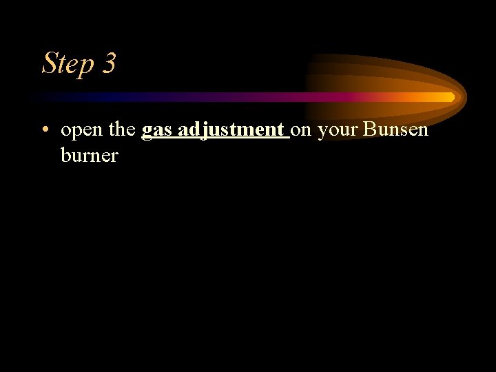 Step 3 • open the gas adjustment on your Bunsen burner 