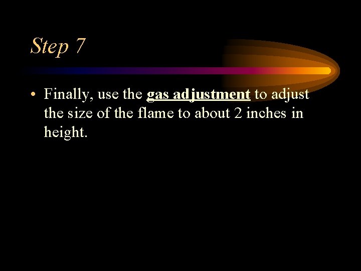 Step 7 • Finally, use the gas adjustment to adjust the size of the