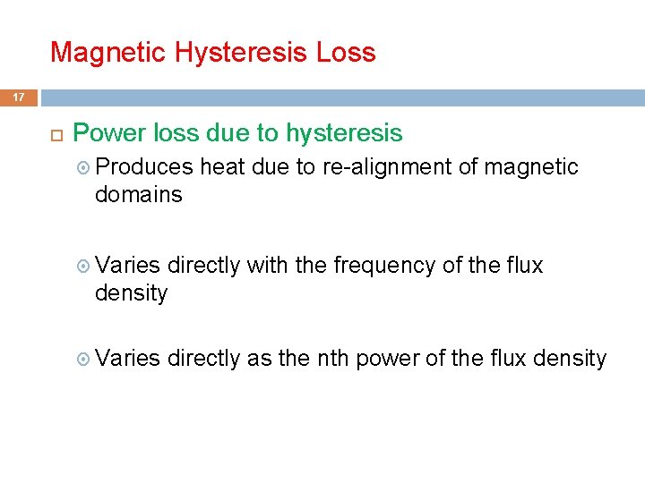 Magnetic Hysteresis Loss 17 Power loss due to hysteresis Produces heat due to re-alignment