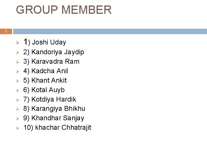 GROUP MEMBER 2 Ø Ø Ø Ø Ø 1) Joshi Uday 2) Kandoriya Jaydip