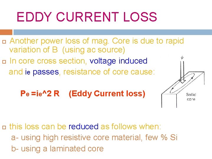 EDDY CURRENT LOSS Another power loss of mag. Core is due to rapid variation