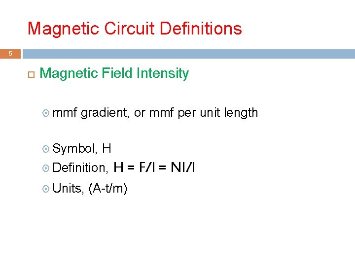 Magnetic Circuit Definitions 5 Magnetic Field Intensity mmf gradient, or mmf per unit length