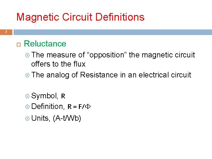 Magnetic Circuit Definitions 7 Reluctance The measure of “opposition” the magnetic circuit offers to