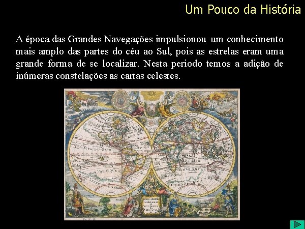 Um Pouco da História A época das Grandes Navegações impulsionou um conhecimento mais amplo