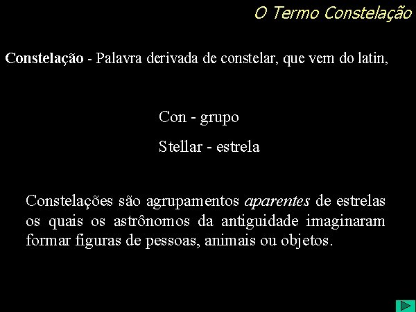 O Termo Constelação - Palavra derivada de constelar, que vem do latin, Con -