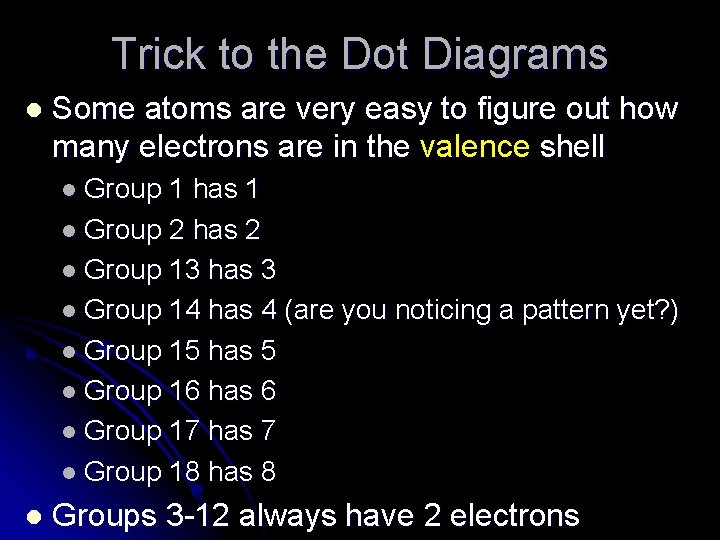 Trick to the Dot Diagrams l Some atoms are very easy to figure out