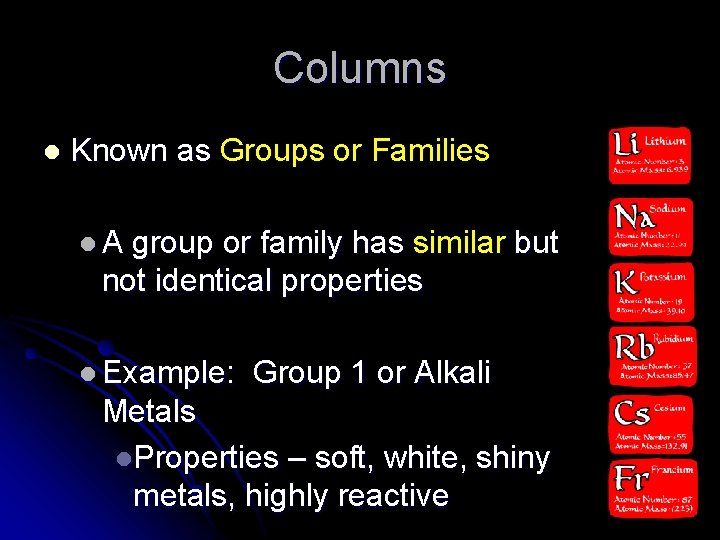 Columns l Known as Groups or Families l. A group or family has similar