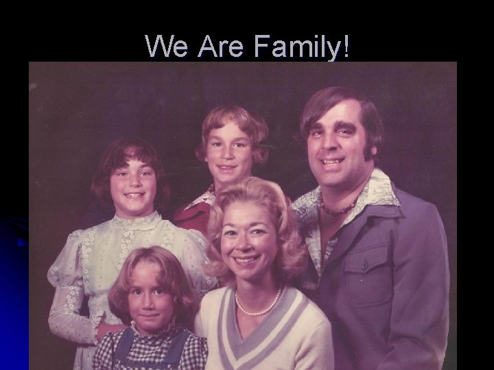 We Are Family! 
