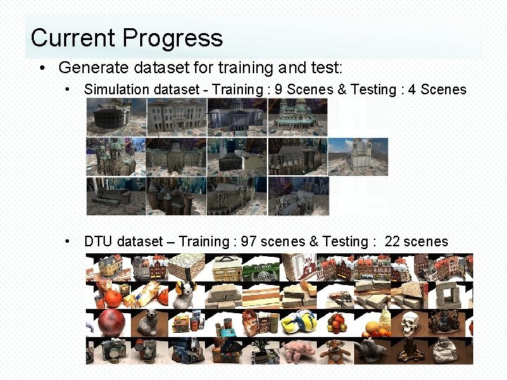 Current Progress • Generate dataset for training and test: • Simulation dataset - Training