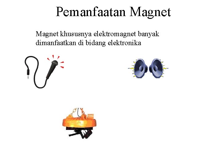 Pemanfaatan Magnet khususnya elektromagnet banyak dimanfaatkan di bidang elektronika 