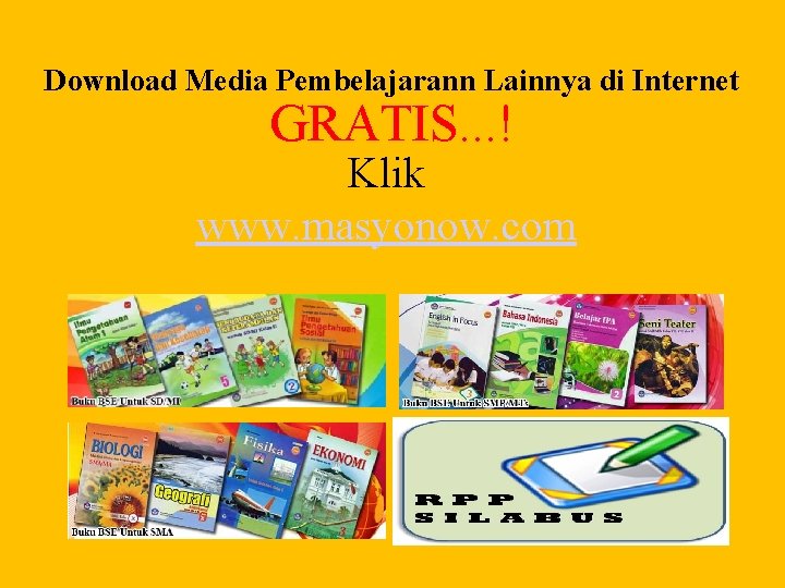 Download Media Pembelajarann Lainnya di Internet GRATIS. . . ! Klik www. masyonow. com