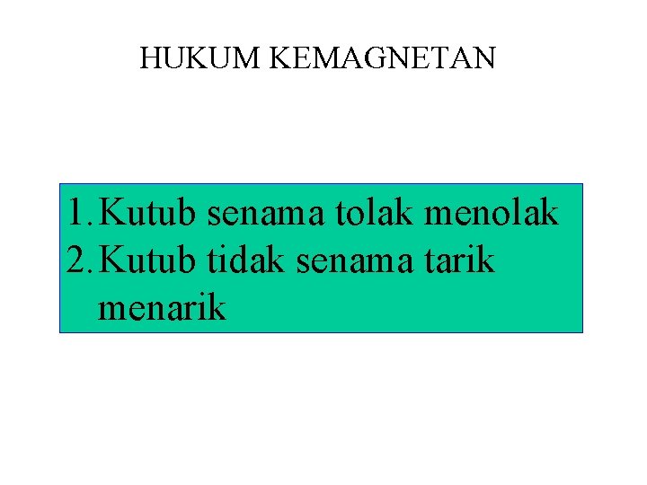 HUKUM KEMAGNETAN 1. Kutub senama tolak menolak 2. Kutub tidak senama tarik menarik HUKUM KEMAGNETAN 1. Kutub senama tolak menolak 2. Kutub tidak senama tarik menarik