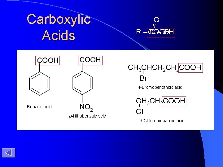 O = Carboxylic Acids - COOH R– C – OH CH 3 CHCH 2