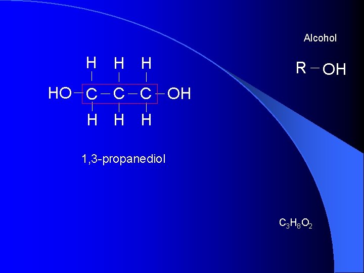 Alcohol H H H R OH HO C C C OH H 1, 3