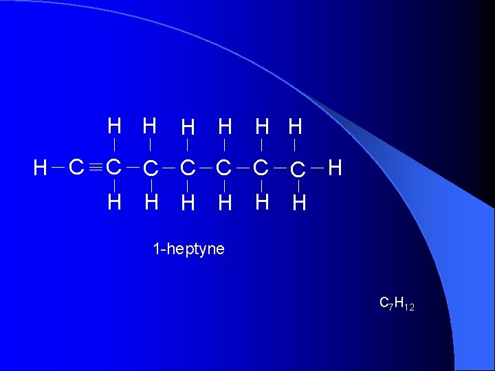 H H H H C C C C H H H H 1 -heptyne